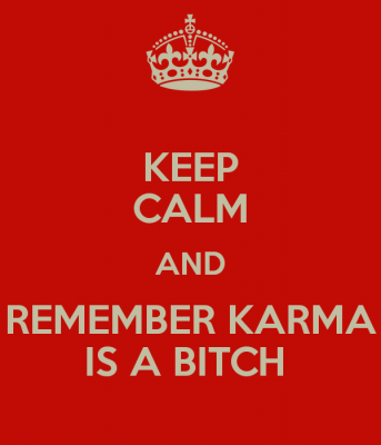 keep-calm-and-remember-karma-is-a-bitch.png